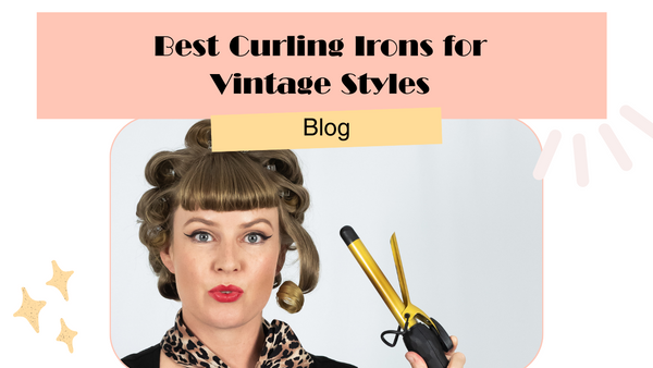 Best Curling Irons for Vintage Styles