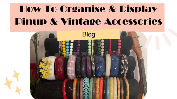 How to Organise and Display Pinup & Vintage Accessories