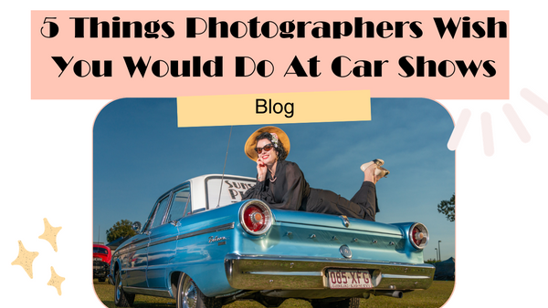 5 Things Photographers Wish You Would Do At Car Shows