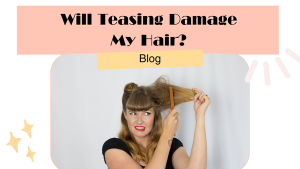 Will Teasing Damage My Hair?
